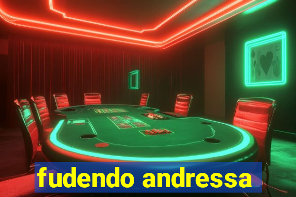 fudendo andressa